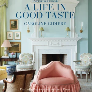 Book Pre-Sale: Interiors for A Life in Good Taste by Caroline Gidiere